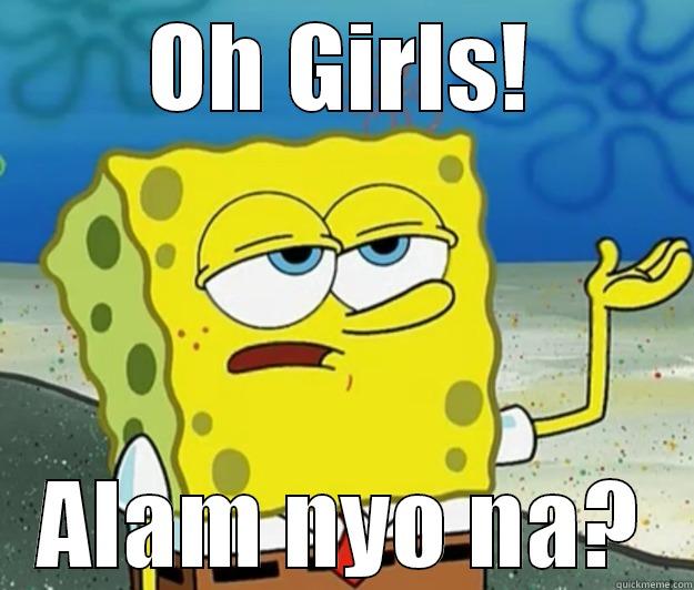 OH GIRLS! ALAM NYO NA? Tough Spongebob