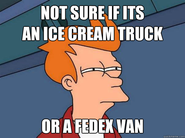 not sure if its
an ice cream truck or a fedex van  Futurama Fry