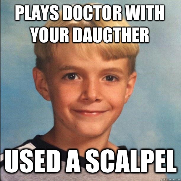 Plays Doctor with Your Daugther Used a Scalpel  