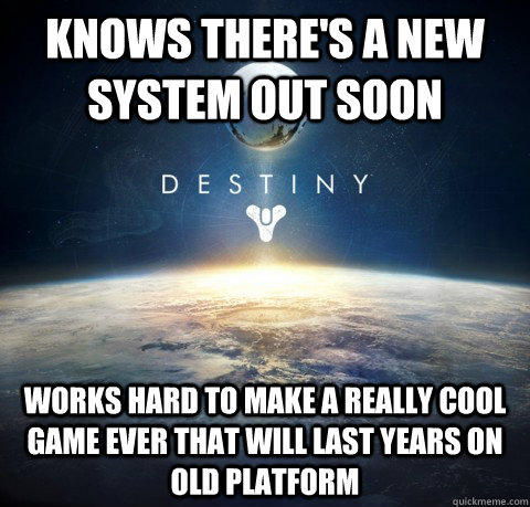 Knows there's a new system out soon Works hard to make a really cool game ever that will last years on old platform  - Knows there's a new system out soon Works hard to make a really cool game ever that will last years on old platform   Misc