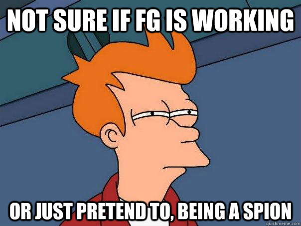 Not sure if fg is working Or just pretend to, being a spion - Not sure if fg is working Or just pretend to, being a spion  Futurama Fry