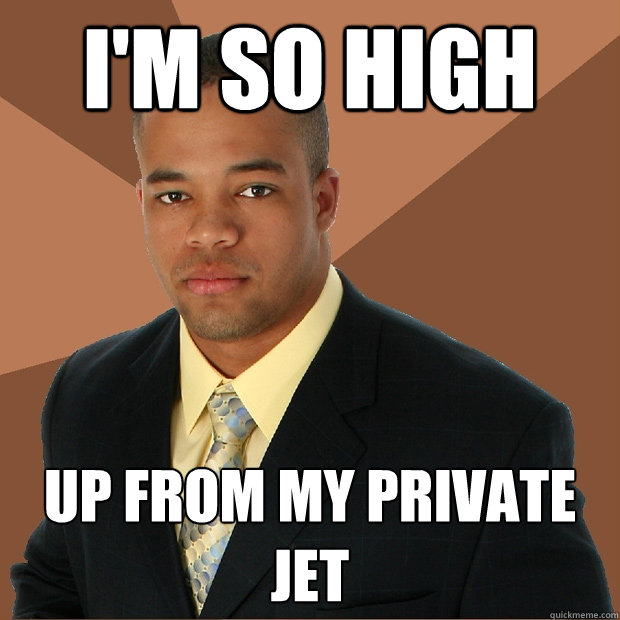 I'm so high up from my private jet  Successful Black Man