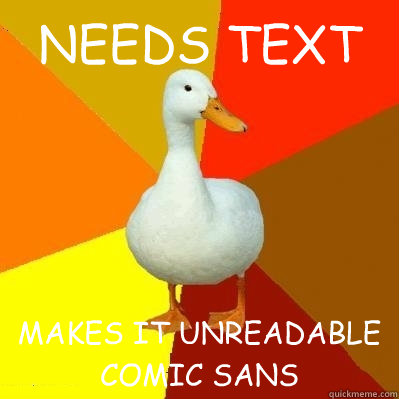 NEEDS TEXT MAKES IT UNREADABLE COMIC SANS  Tech Impaired Duck