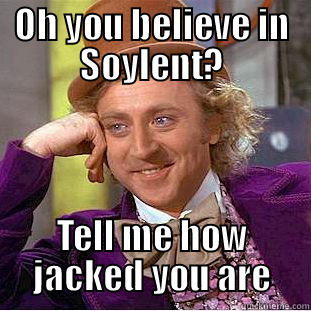 soylent fools - OH YOU BELIEVE IN SOYLENT? TELL ME HOW JACKED YOU ARE Condescending Wonka