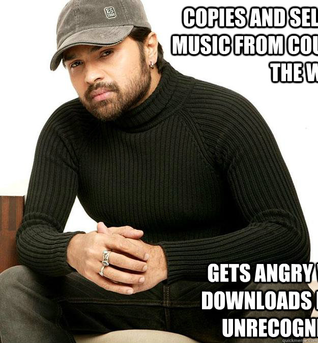 Copies and sells repackaged music from countries all over the world gets angry when someone downloads his music from unrecognised sources - Copies and sells repackaged music from countries all over the world gets angry when someone downloads his music from unrecognised sources  Scumbag Indian Musician