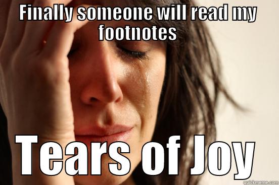 omg joy unbound - FINALLY SOMEONE WILL READ MY FOOTNOTES TEARS OF JOY First World Problems