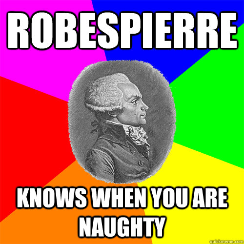 Robespierre knows when you are naughty  Advice Robespierre