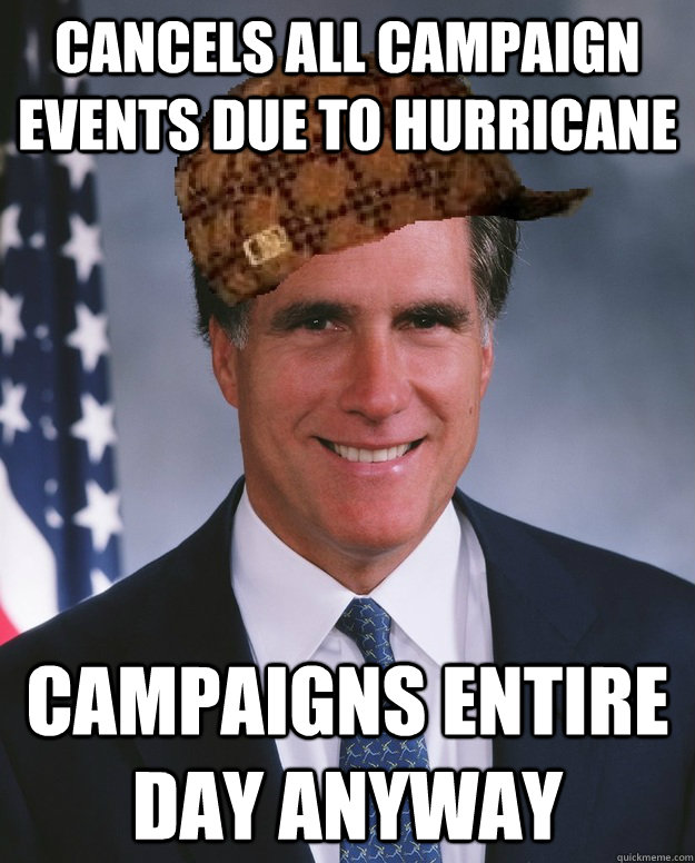 Cancels all campaign events due to hurricane Campaigns entire day anyway   Scumbag Romney