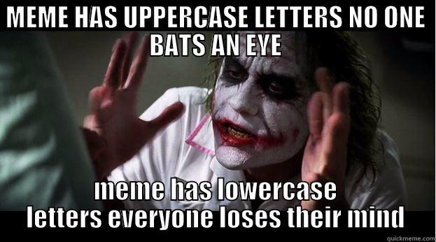 MEME HAS UPPERCASE LETTERS NO ONE BATS AN EYE MEME HAS LOWERCASE LETTERS EVERYONE LOSES THEIR MIND Joker Mind Loss