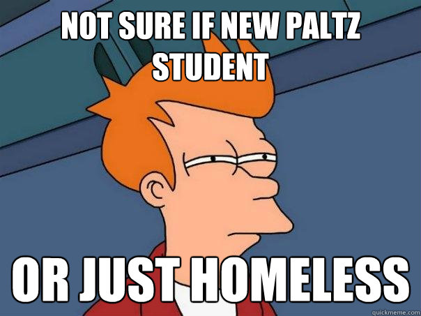 Not sure if New Paltz Student Or just homeless   Futurama Fry