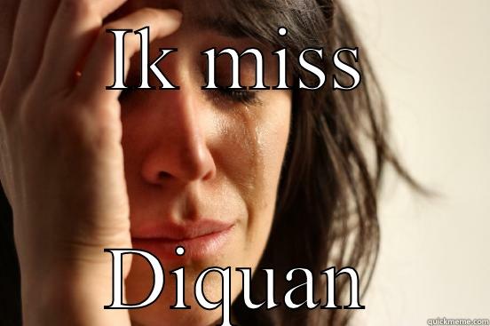 IK MISS DIQUAN First World Problems