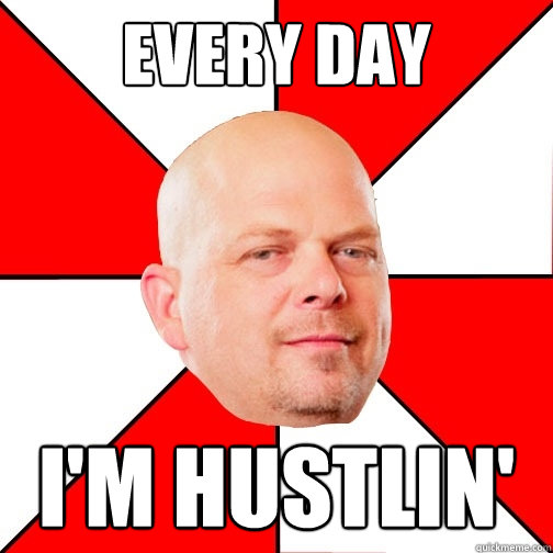 EVERY DAY I'M HUSTLIN'  Pawn Star