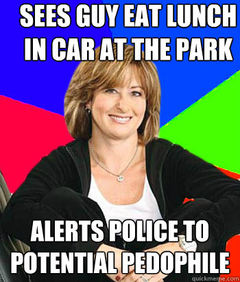 sees Guy eat lunch in car at the park alerts police to potential pedophile  Sheltering Suburban Mom