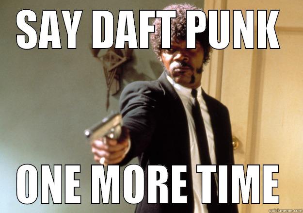 SAY DAFT PUNK ONE MORE TIME Samuel L Jackson