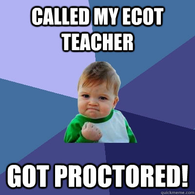 Called my ECOT teacher Got proctored! - Called my ECOT teacher Got proctored!  Success Kid