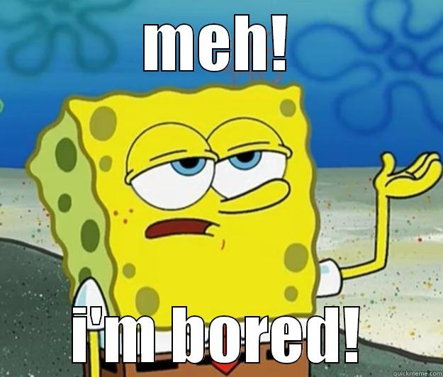 MEH! I'M BORED! Tough Spongebob