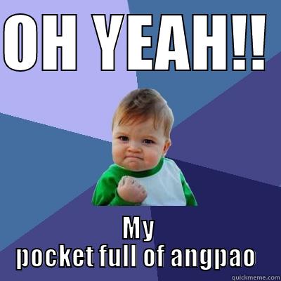 OH YEAH!! MY POCKET FULL OF ANGPAO  Success Kid