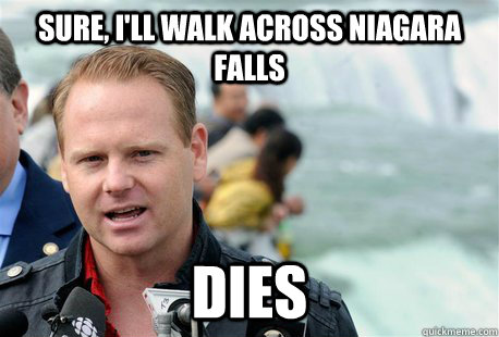 sure, i'll walk across niagara falls dies - sure, i'll walk across niagara falls dies  Nik Walenda