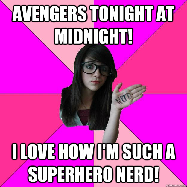 Avengers tonight at midnight! I love how I'm such a superhero nerd! - Avengers tonight at midnight! I love how I'm such a superhero nerd!  Idiot Nerd Girl