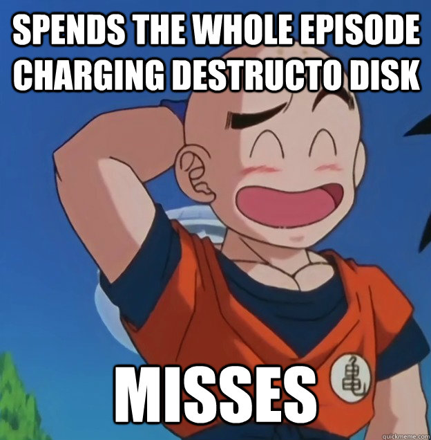 Spends the whole episode charging destructo disk Misses - Spends the whole episode charging destructo disk Misses  Bad Luck Krillin
