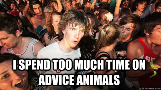  I spend too much time on advice animals  Sudden Clarity Clarence