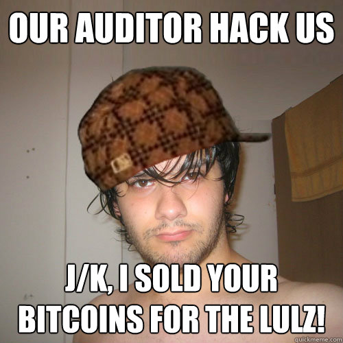 Our Auditor Hack Us J/k, i sold your bitcoins for the lulz!  Scumbag Tux