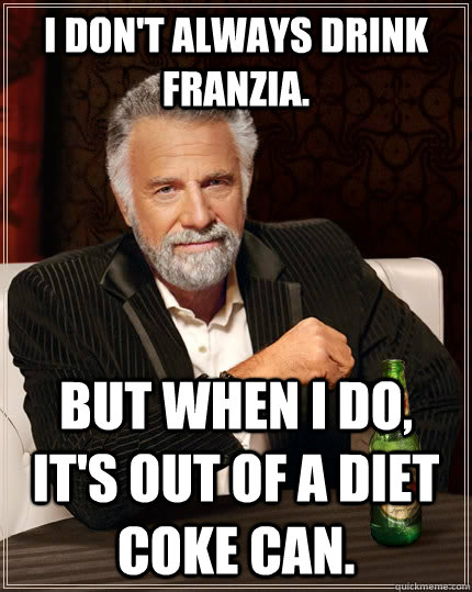 I don't always drink Franzia. But When I do, it's out of a diet coke can.  The Most Interesting Man In The World