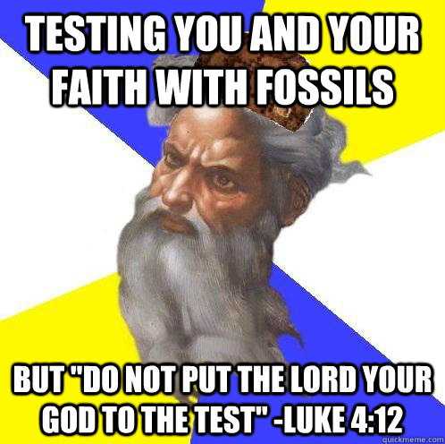 Testing you and your faith with fossils But 