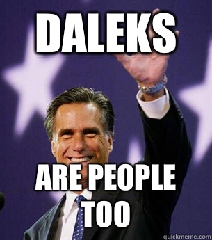 DALEKS ARE PEOPLE TOO  Mitt Romney