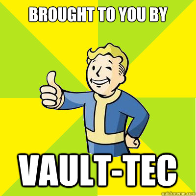 Brought to you by Vault-tec  Fallout new vegas