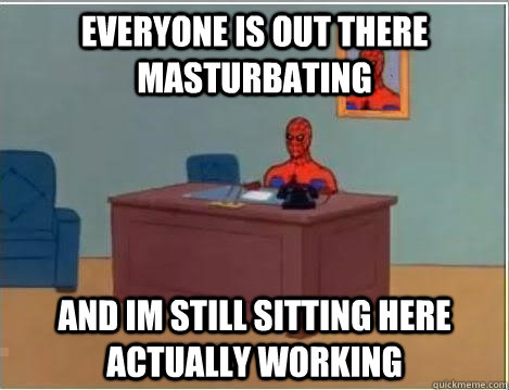 Everyone is out there masturbating and im still sitting here actually working  Spiderman Desk