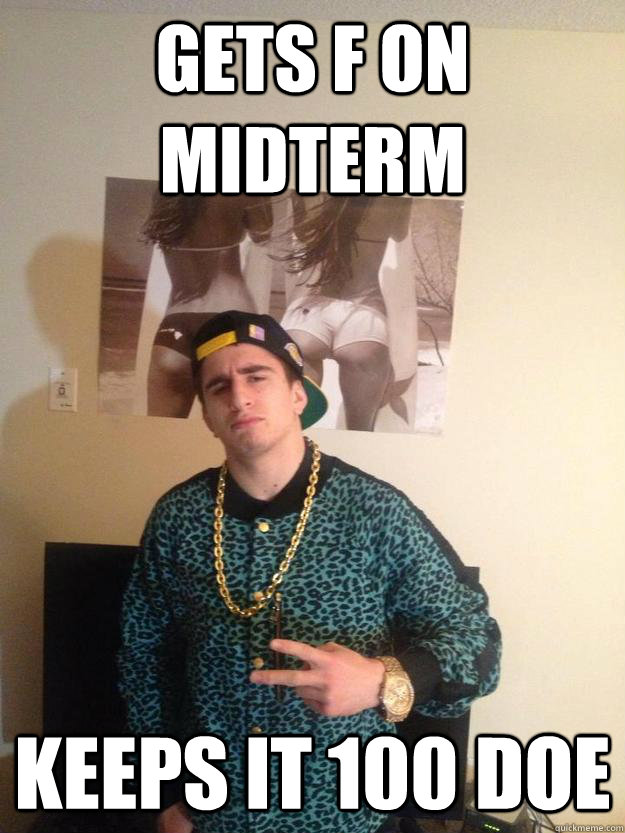 Gets F on Midterm keeps it 100 doe  