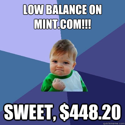 LOW BALANCE ON MINT.COM!!! SWEET, $448.20  Success Kid