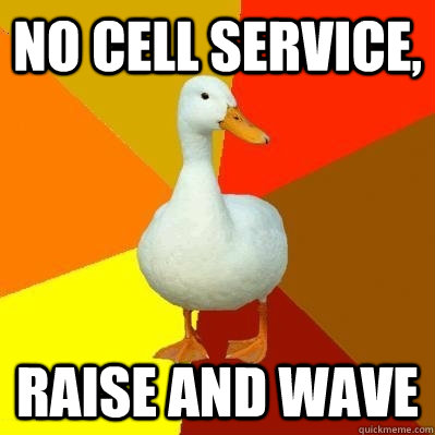 No Cell Service, Raise and wave  Tech Impaired Duck