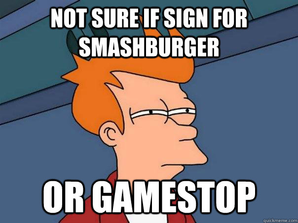 Not sure if sign for SmashBurger or gamestop  Futurama Fry