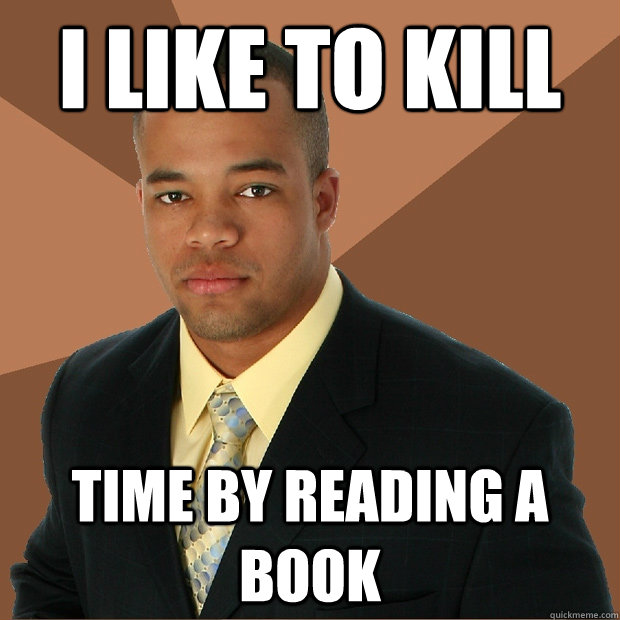 I like to kill time by reading a book  Successful Black Man