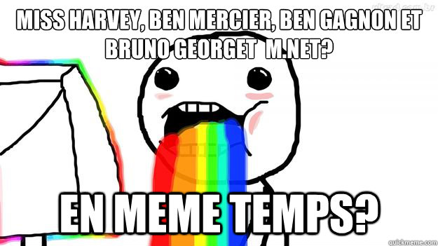 Miss Harvey, Ben Mercier, Ben Gagnon et Bruno Georget à M.Net? EN MEME TEMPS?  