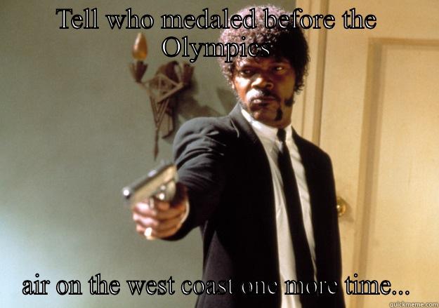 TELL WHO MEDALED BEFORE THE OLYMPICS AIR ON THE WEST COAST ONE MORE TIME... Samuel L Jackson