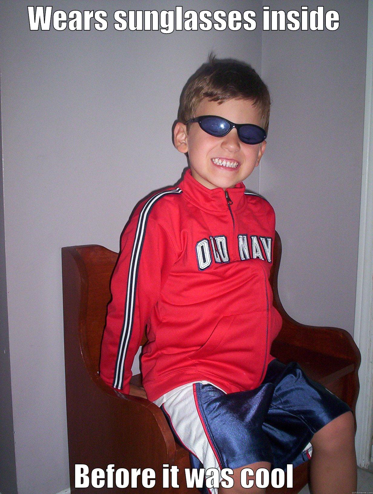 WEARS SUNGLASSES INSIDE BEFORE IT WAS COOL Misc