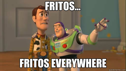 Fritos... Fritos everywhere - Fritos... Fritos everywhere  Everywhere