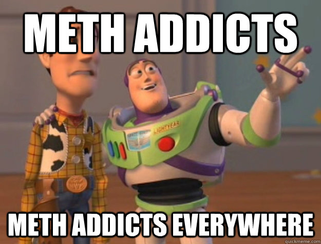 Meth Addicts Meth addicts everywhere   Buzz Lightyear