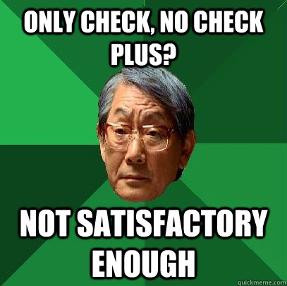 only check, no check plus? not satisfactory enough - only check, no check plus? not satisfactory enough  High Expectations Asian Father