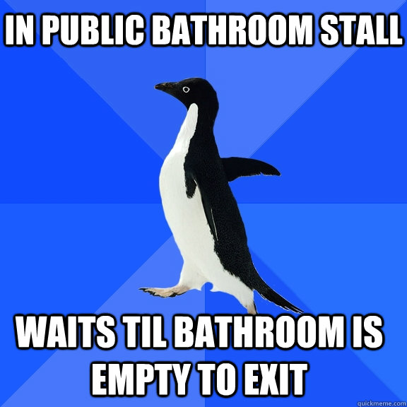 In public bathroom stall waits til bathroom is empty to exit  Socially Awkward Penguin