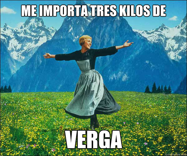 me importa tres kilos de verga - me importa tres kilos de verga  Sound of Music