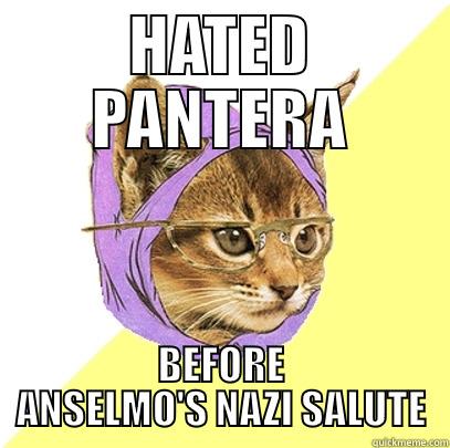 HATED PANTERA BEFORE ANSELMO'S NAZI SALUTE Hipster Kitty