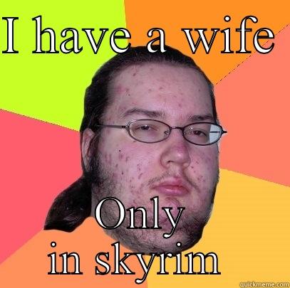 The Loner - I HAVE A WIFE  ONLY IN SKYRIM  Butthurt Dweller