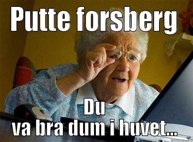 PUTTE FORSBERG DU VA BRA DUM I HUVET... Grandma finds the Internet