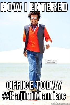 rajini mania - HOW I ENTERED  OFFICE TODAY #RAJINIMANIAC Misc