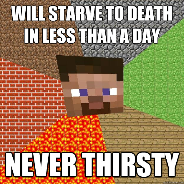 WILL STARVE TO DEATH IN LESS THAN A DAY NEVER THIRSTY  Minecraft