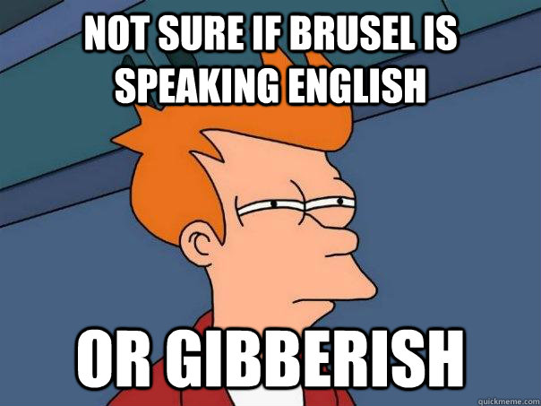 Not sure if Brusel is speaking English Or Gibberish  Futurama Fry